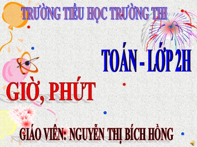 Bài giảng Toán Lớp 2 - Giờ, phút - Nguyễn Thị Bích Hồng
