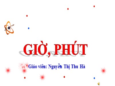 Bài giảng Toán Lớp 2 - Giờ, phút - Nguyễn Thị Thu Hà