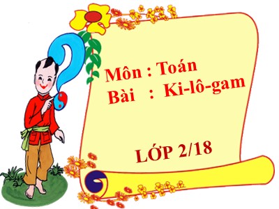 Bài giảng Toán Lớp 2 - Ki-lô-gam - Năm học 2020-2021