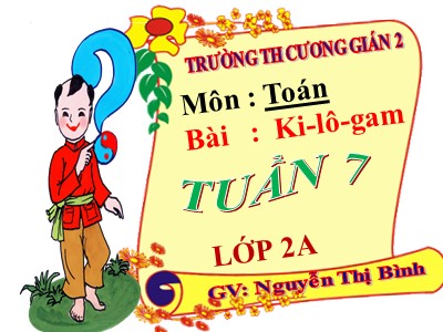 Bài giảng Toán Lớp 2 - Ki-lô-gam - Nguyễn Thị Bình