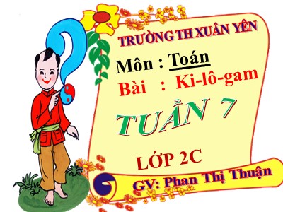 Bài giảng Toán Lớp 2 - Ki-lô-gam - Phan Thị Thuận