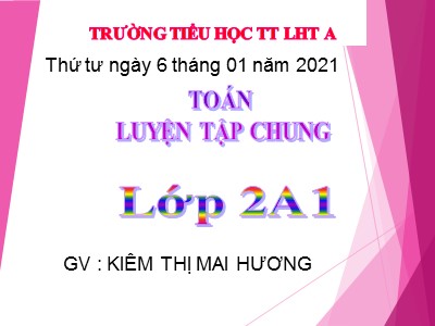 Bài giảng Toán Lớp 2 - Luyện tập chung - Năm học 2020-2021 - Kiêm Thị Mai Hương