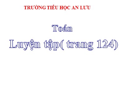 Bài giảng Toán Lớp 2 - Luyện tập chung (Trang 124) - Trường Tiểu học An Lưu