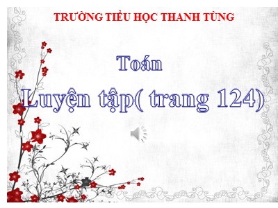 Bài giảng Toán Lớp 2 - Luyện tập chung (Trang 124) - Trường Tiểu học Thanh Tùng