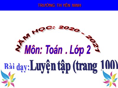 Bài giảng Toán Lớp 2 - Luyện tập (Trang 100) - Trường Tiểu học Yên Ninh