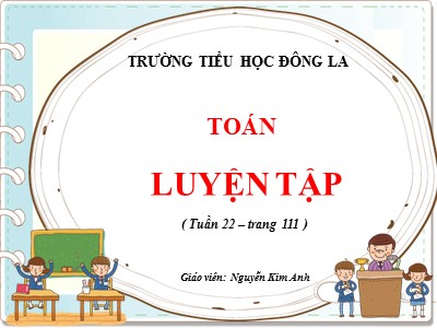 Bài giảng Toán Lớp 2 - Luyện tập (Trang 111) - Nguyễn Kim Anh