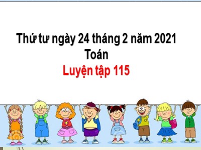 Bài giảng Toán Lớp 2 - Luyện tập (Trang 115) - Năm học 2020-2021 (Bản hay)