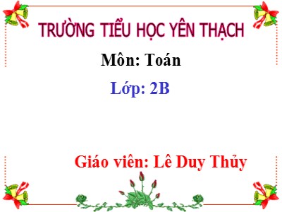 Bài giảng Toán Lớp 2 - Luyện tập (Trang 43) - Lê Duy Thủy