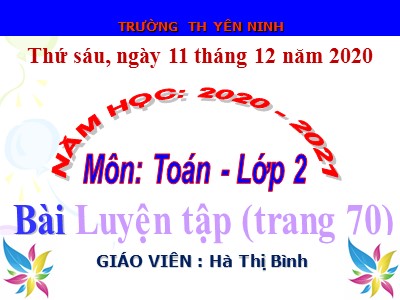 Bài giảng Toán Lớp 2 - Luyện tập (Trang 70) - Năm học 2020-2021 - Hà Thị Bình
