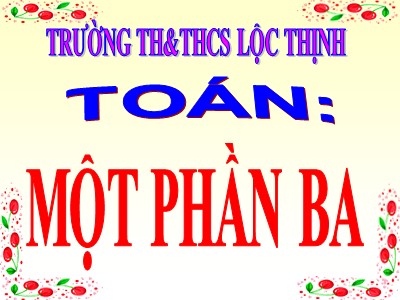 Bài giảng Toán Lớp 2 - Một phần ba - Trường Tiểu học Lộc Thịnh