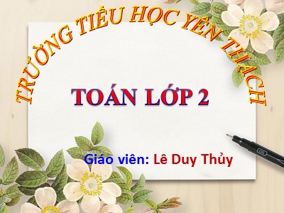 Bài giảng Toán Lớp 2 - Ngày, giờ - Lê Duy Thủy