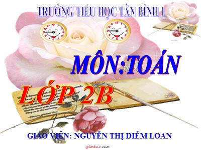 Bài giảng Toán Lớp 2 - Ngày, giờ - Năm học 2020-2021 - Nguyễn Thị Diễm Loan