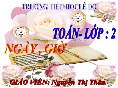 Bài giảng Toán Lớp 2 - Ngày, giờ - Nguyễn Thị Thân
