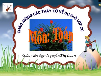Bài giảng Toán Lớp 2 - Ôn tập về đo lường - Nguyễn Thị Loan