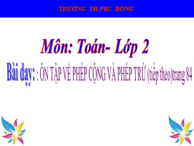 Bài giảng Toán Lớp 2 - Ôn tập về phép cộng và phép trừ (Tiếp theo) - Trường Tiểu học Phú Đông