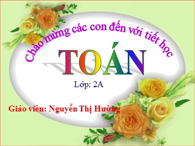Bài giảng Toán Lớp 2 - Phép chia - Năm học 2020-2021 - Nguyễn Thị Hường