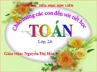 Bài giảng Toán Lớp 2 - Phép chia - Năm học 2020-2021 - Nguyễn Thị Hòa