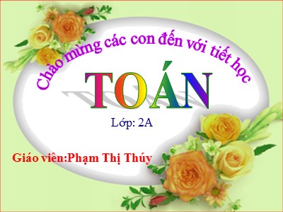 Bài giảng Toán Lớp 2 - Phép chia - Phạm Thị Thúy