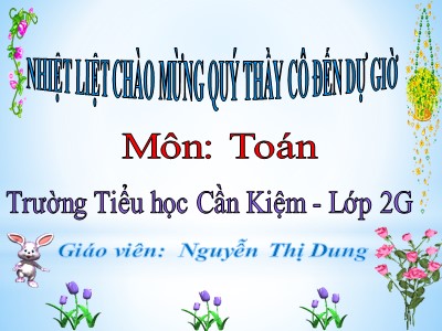 Bài giảng Toán Lớp 2 - Phép cộng có tổng bằng 10 - Năm học 2020-2021 - Nguyễn Thị Dung