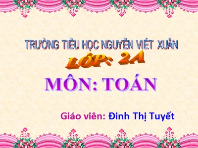 Bài giảng Toán Lớp 2 - Phép cộng có tổng bằng 100 - Đinh Thị Tuyết