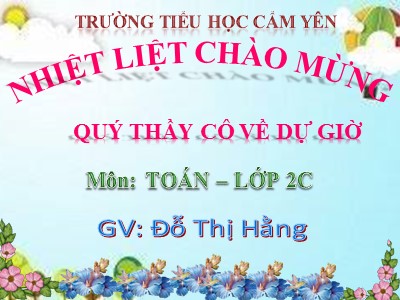 Bài giảng Toán Lớp 2 - Phép cộng có tổng bằng 100 - Đỗ Thị Hằng