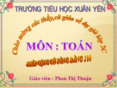 Bài giảng Toán Lớp 2 - Phép cộng có tổng bằng 100 - Phan Thị Thuận