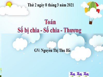 Bài giảng Toán Lớp 2 - Số bị chia. Số chia. Thương - Năm học 2020-2021 - Nguyễn Thị Thu Hà