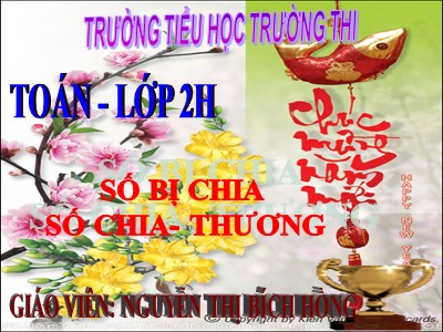 Bài giảng Toán Lớp 2 - Số bị chia. Số chia. Thương - Nguyễn Thị Bích Hồng