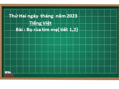 Bài giảng Tiếng Việt 2 (Chân trời sáng tạo) - Bài 1: Bọ rùa tìm mẹ (Tiết 1, 2) - Năm học 2023-2024