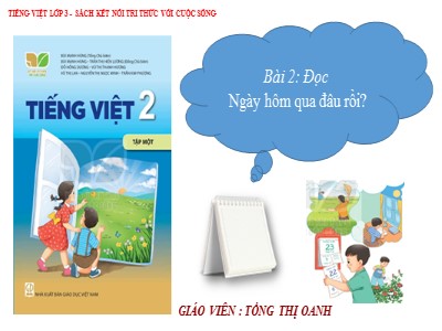 Bài giảng Tiếng Việt 2 (Chân trời sáng tạo) - Bài 2: Đọc Ngày hôm qua đâu rồi? - Tống Thị Oanh