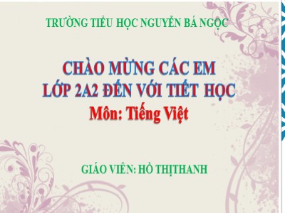 Bài giảng Tiếng Việt 2 (Chân trời sáng tạo) - Bài: Bà nội, bà ngoại (Tiết 3+4) - Hồ Thị Thanh