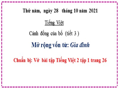 Bài giảng Tiếng Việt 2 (Chân trời sáng tạo) - Bài: Cánh đồng của bố (Tiết 3) - Mở rộng vốn từ: Gia đình