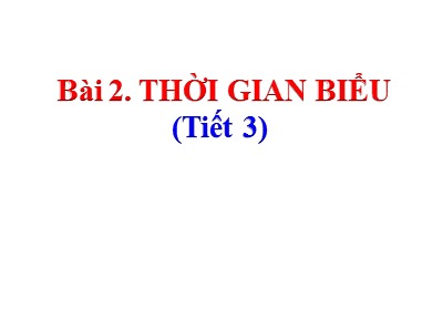 Bài giảng Tiếng Việt 2 (Chân trời sáng tạo) - Tuần 1 - Bài 2: Thời gian biểu (Tiết 3)