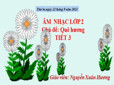 Bài giảng Âm nhạc 2 (Cánh diều) - Chủ đề: Quê hương (Tiết 3) - Nguyễn Xuân Hương