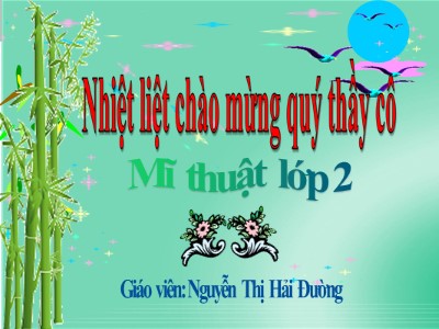 Bài giảng Mĩ thuật 2 (Cánh diều) - Chủ đề: Khu rừng nhiệt đới - Bài: Chú chim nhỏ (Tiết 2) - Nguyễn Thị Hải Đường