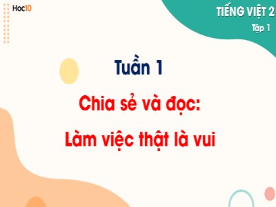 Bài giảng Tiếng Việt 2 (Cánh diều) - Bài 1: Cuộc sống quanh em - Tuần 1, Chia sẻ và đọc: Làm việc thật là vui
