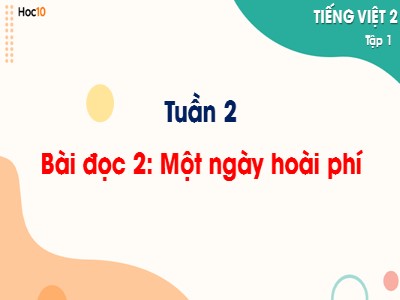 Bài giảng Tiếng Việt 2 (Cánh diều) - Bài 2: Thời gian của em - Tuần 2, Bài đọc 2: Một ngày hoài phí