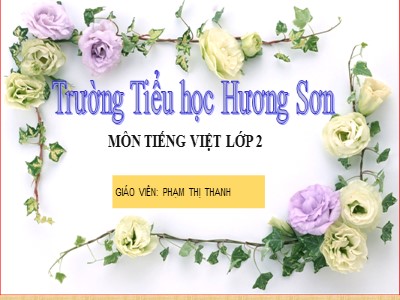 Bài giảng Tiếng Việt 2 (Cánh diều) - Bài 6: Em yêu trường em - Bài đọc 2 : Chậu hoa - Phạm Thị Thanh