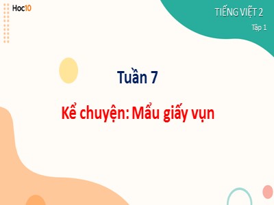 Bài giảng Tiếng Việt 2 (Cánh diều) - Bài 7: Thầy cô của em - Tuần 7, Kể chuyện: Mẩu giấy vụn