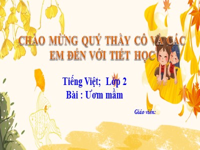 Bài giảng Tiếng Việt 2 (Cánh diều) - Bài: Ươm mầm - Trường Tiểu học Chu Văn An