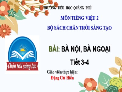 Bài giảng Tiếng Việt 2 (Chân trời sáng tạo) - Bài: Bà nội, bà ngoại (Tiết 3+4) - Đặng Chí Hiểu