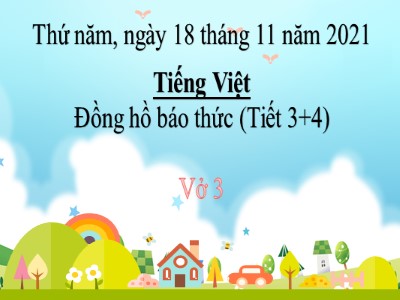 Bài giảng Tiếng Việt 2 (Chân trời sáng tạo) - Bài: Đồng hồ báo thức (Tiết 3+4)