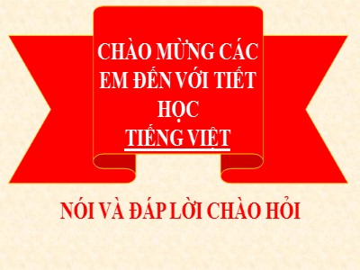 Bài giảng Tiếng Việt 2 (Chân trời sáng tạo) - Bài: Nói và đáp lời chào hỏi