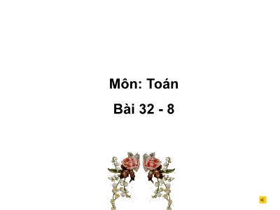 Bài giảng môn Toán Lớp 2 - Bài: 32-8