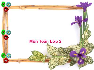 Bài giảng môn Toán Lớp 2 - Bài: 33-5