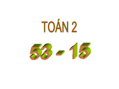 Bài giảng môn Toán Lớp 2 - Bài: 53-15