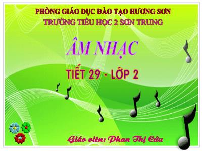 Bài giảng Âm nhạc Lớp 2 - Tiết 29: Ôn tập bài hát Chú ếch con - Phạm Thị Cửu