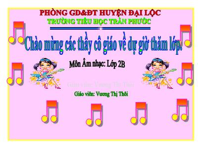 Bài giảng Âm nhạc Lớp 2 - Tiết 4: Học hát bài Xòe hoa - Vương Thị Thôi