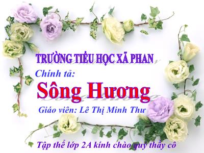 Bài giảng Chính tả Lớp 2 (Nghe-viết) - Tiết 52: Sông Hương - Lê Thị Minh Thư