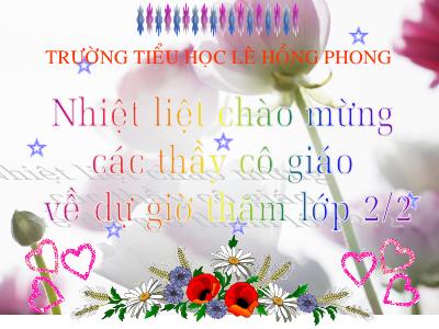 Bài giảng Chính tả Lớp 2 (Nghe-viết) - Tiết 58: Hoa phượng - Trường Tiểu học Lê Hồng Phong